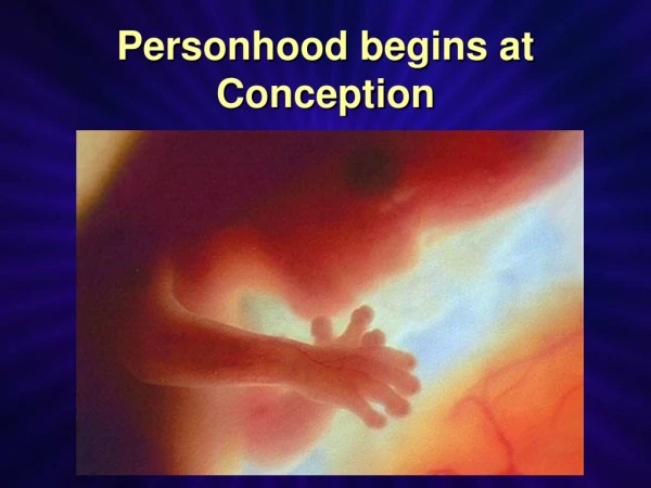 Personhood begins at Conception