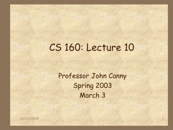 CS 160: Lecture 10
