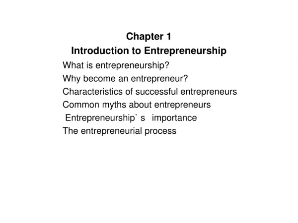 Chapter 1 Introduction to Entrepreneurship What is entrepreneurship? 		Why become an entrepreneur?