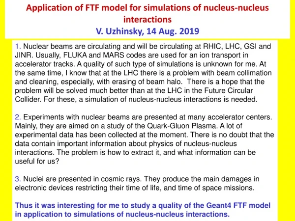 Application of FTF model for simulations of nucleus-nucleus interactions V. Uzhinsky, 14 Aug. 2019
