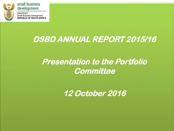 DSBD ANNUAL REPORT 2015/16 Presentation to the Portfolio Committee 12 October 2016