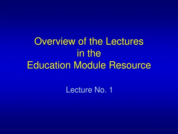 Overview of the Lectures in the Education Module Resource