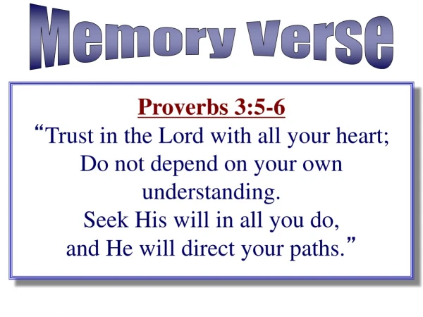 Proverbs 3:5-6 “ Trust in the Lord with all your heart;