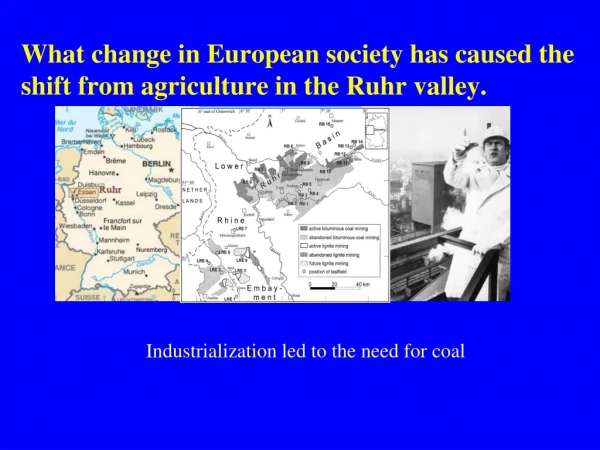What change in European society has caused the shift from agriculture in the Ruhr valley.