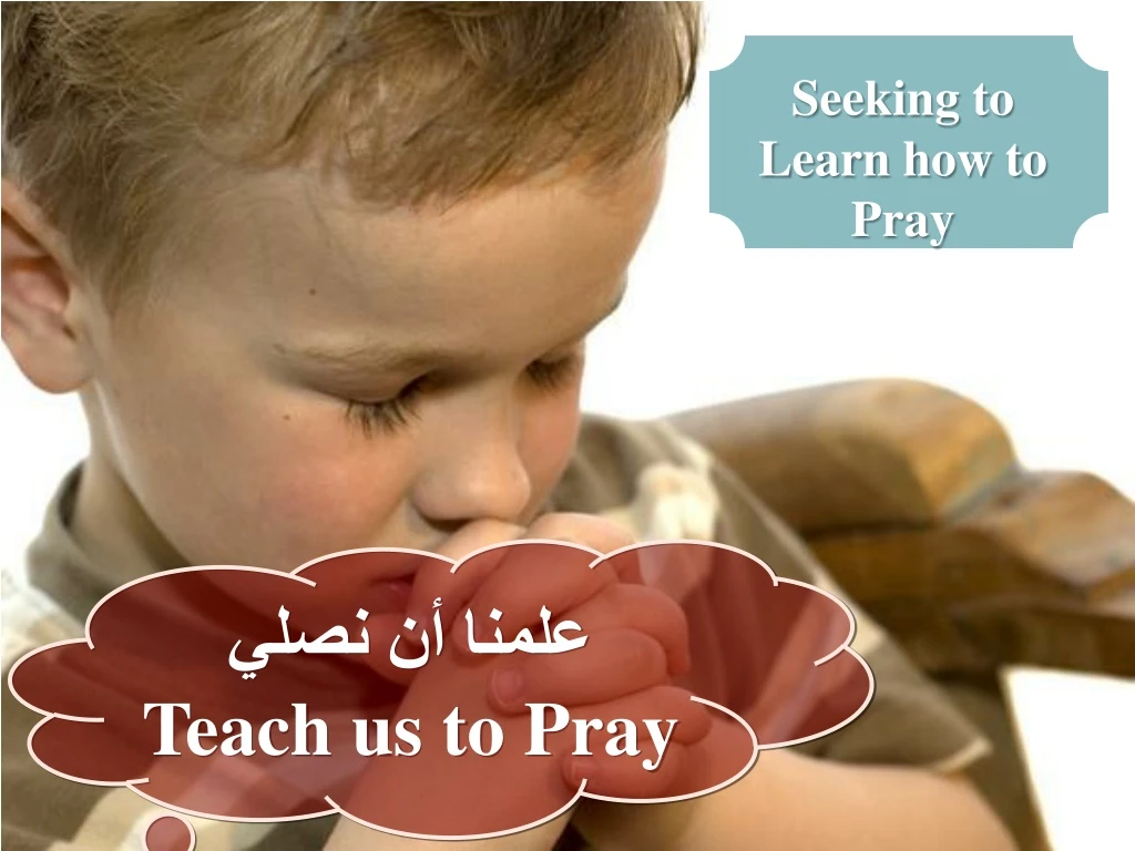 seeking to learn how to pray