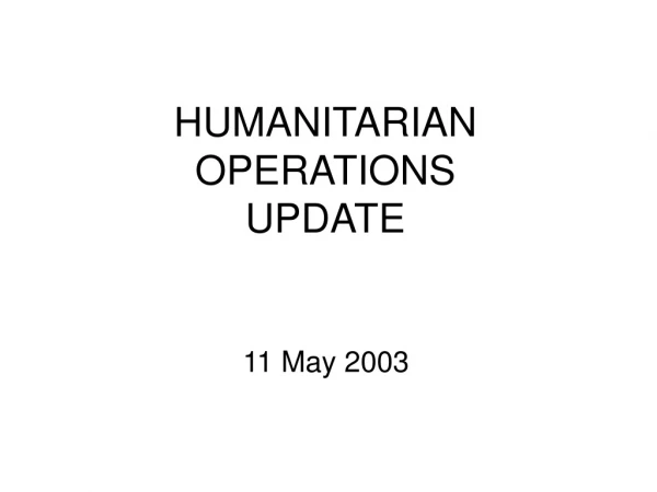 HUMANITARIAN OPERATIONS UPDATE