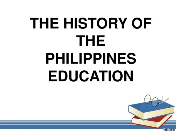 THE HISTORY OF THE PHILIPPINES EDUCATION