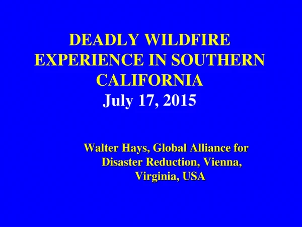 DEADLY WILDFIRE EXPERIENCE IN SOUTHERN CALIFORNIA July 17, 2015