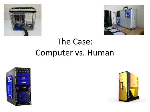 The Case: Computer vs. Human