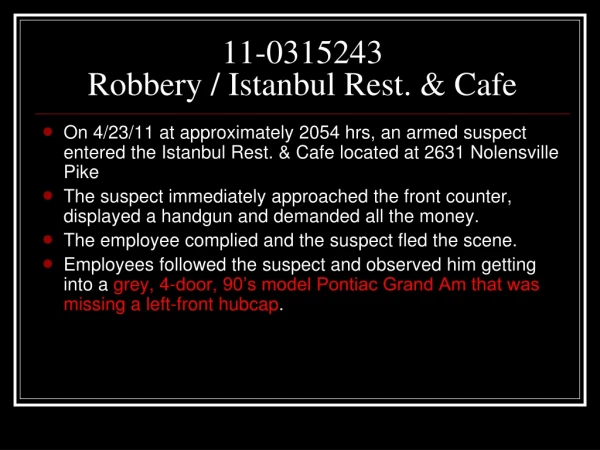 11-0315243 Robbery / Istanbul Rest. &amp; Cafe