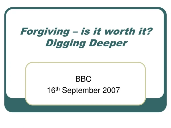 Forgiving – is it worth it? Digging Deeper