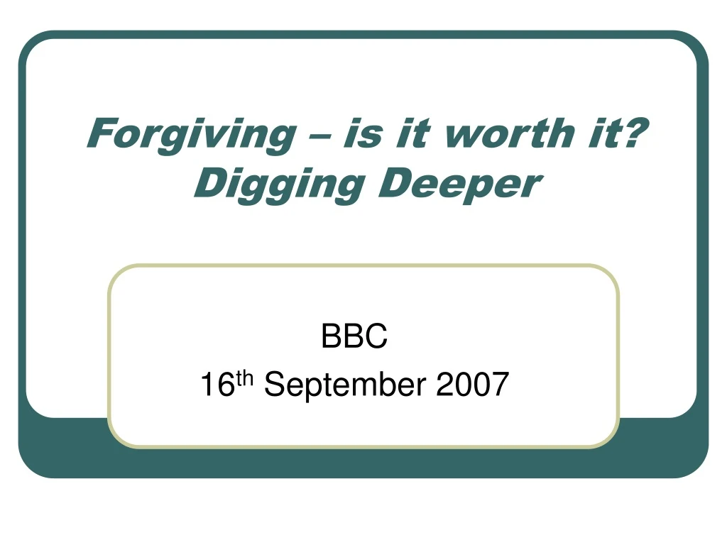 forgiving is it worth it digging deeper