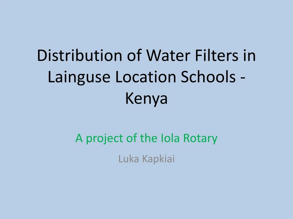 distribution of water filters in lainguse location schools kenya a project of the iola rotary