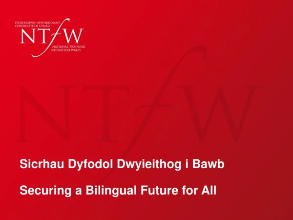 Sicrhau Dyfodol Dwyieithog i Bawb Securing a Bilingual Future for All