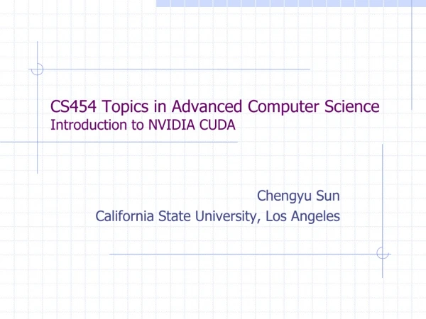 CS454 Topics in Advanced Computer Science Introduction to NVIDIA CUDA