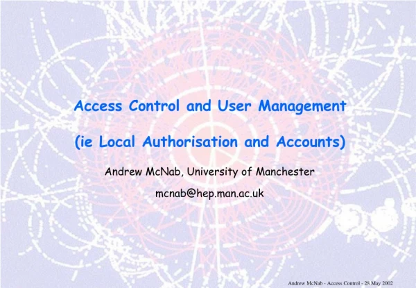 Access Control and User Management (ie Local Authorisation and Accounts)