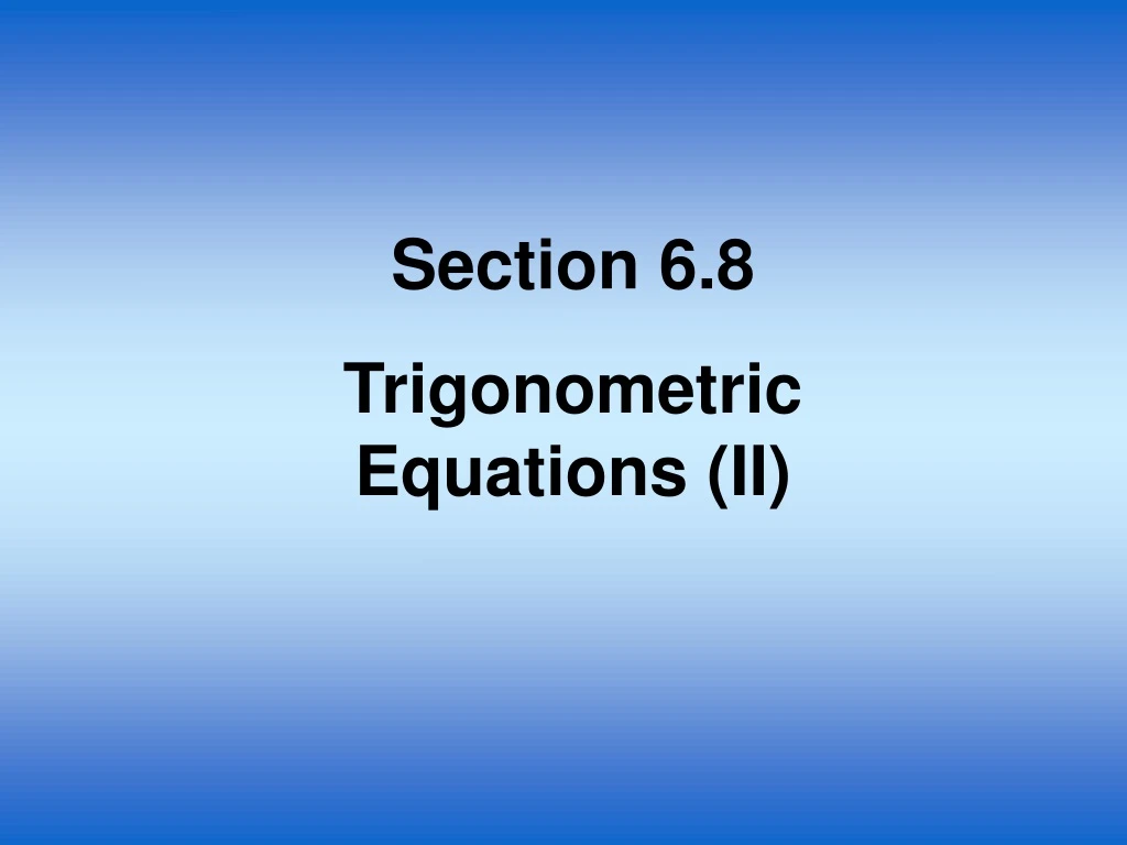 section 6 8 trigonometric equations ii