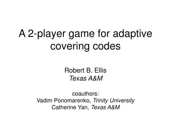 A 2-player game for adaptive covering codes