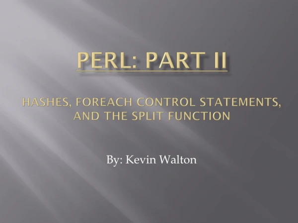 PERL: part II hashes, foreach control statements, and the split function