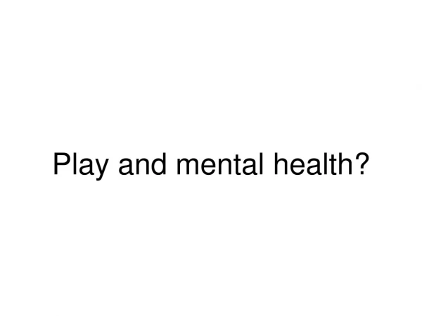 Play and mental health?