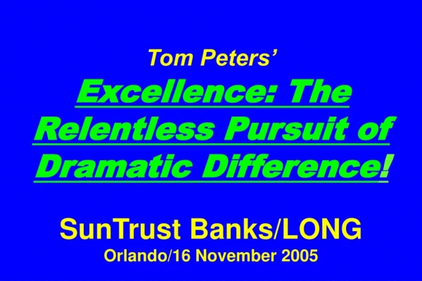 Slides at … tompeters* *Also see SunTrust.Orlando