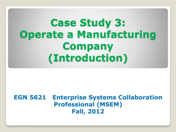 Case Study 3: Operate a Manufacturing Company (Introduction)