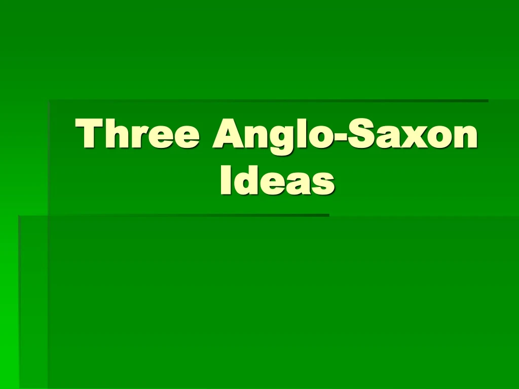 three anglo saxon ideas