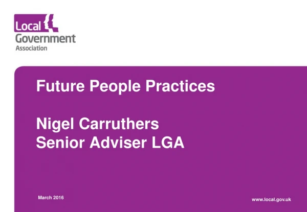 Future People Practices Nigel Carruthers Senior Adviser LGA