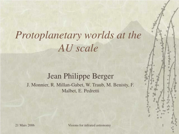 Protoplanetary worlds at the AU scale