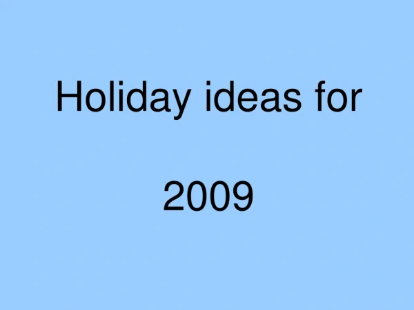 Holiday ideas for 2009