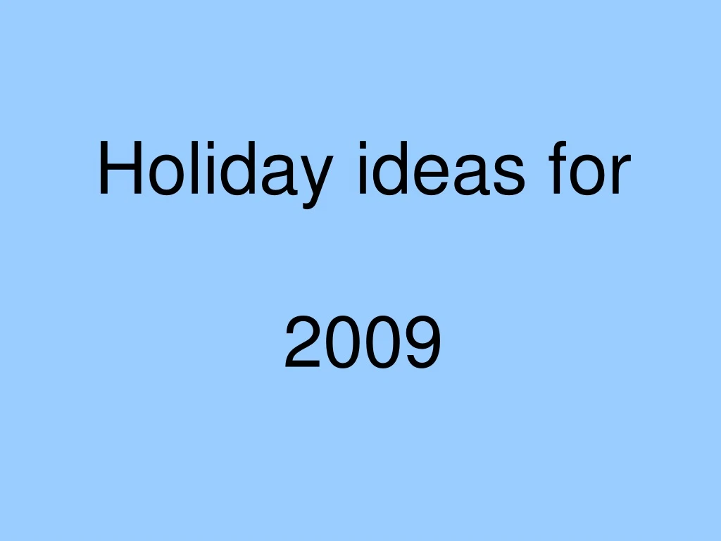 holiday ideas for 2009