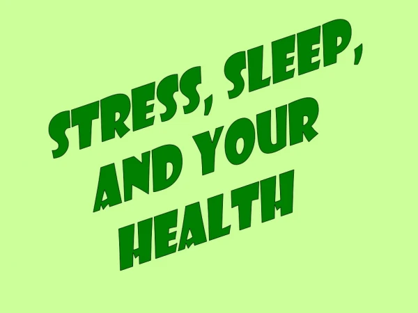 Stress, Sleep, and your HEALTH
