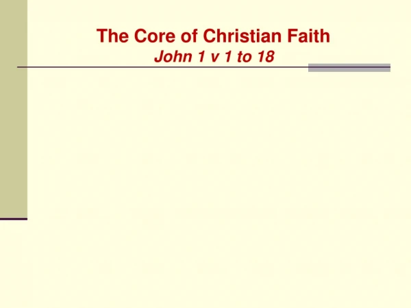 The Core of Christian Faith John 1 v 1 to 18