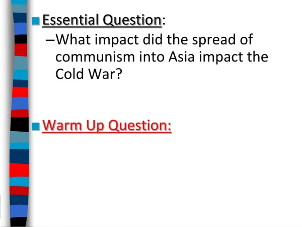 Essential Question : What impact did the spread of communism into Asia impact the Cold War?