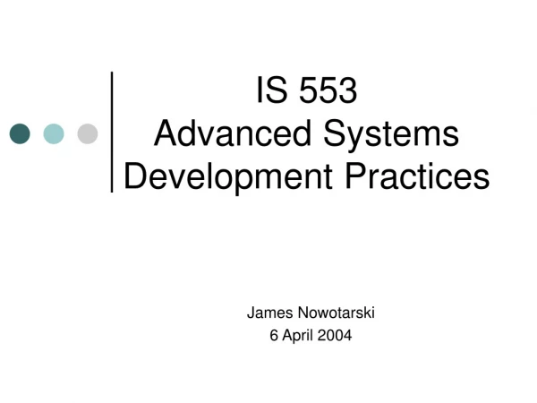 IS 553 Advanced Systems Development Practices