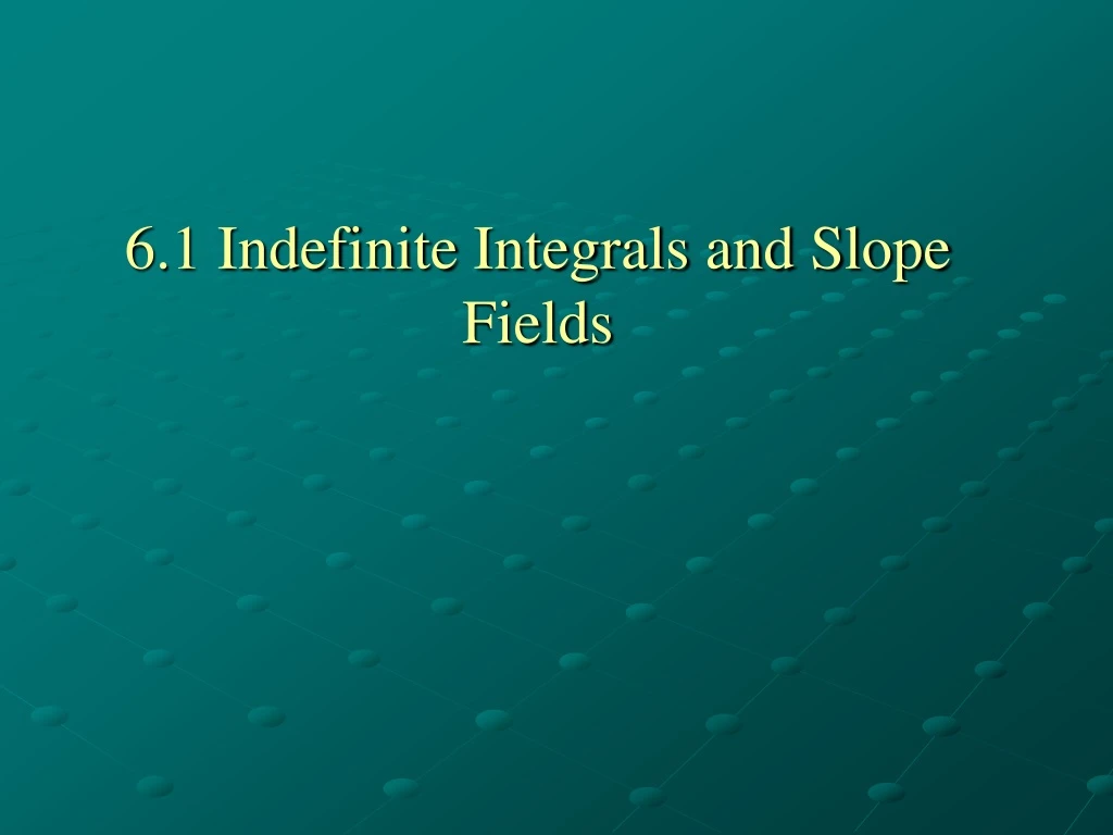 6 1 indefinite integrals and slope fields