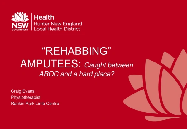 “REHABBING” AMPUTEES: Caught between AROC and a hard place?