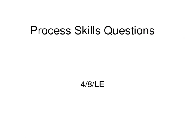 Process Skills Questions