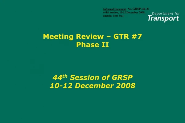 Meeting Review – GTR #7 Phase II 44 th Session of GRSP 10-12 December 2008