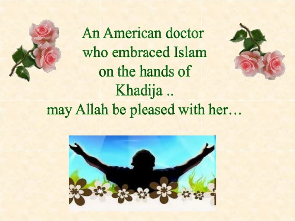 An American doctor who embraced Islam on the hands of Khadija .. may Allah be pleased with her…