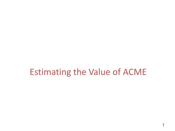 Estimating the Value of ACME