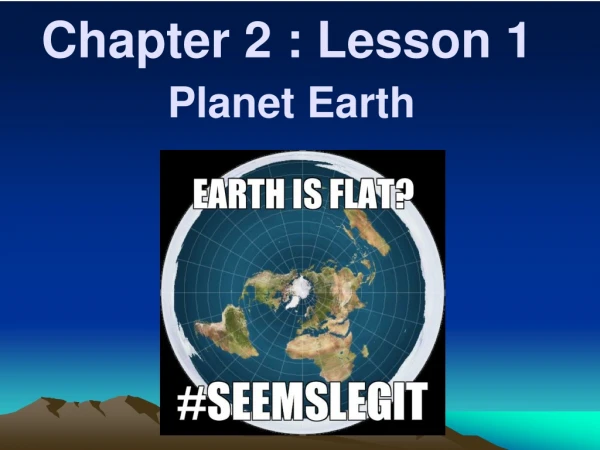 Chapter 2 : Lesson 1 		 Planet Earth