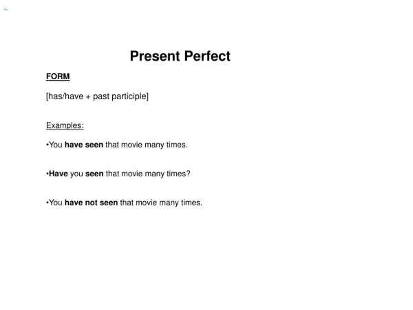 Present Perfect FORM [has/have + past participle] Examples: