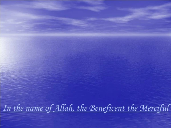 In the name of Allah, the Beneficent the Merciful