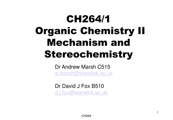 CH264/1 Organic Chemistry II Mechanism and Stereochemistry