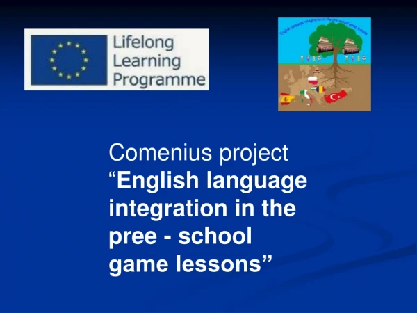 Comenius project “ English language integration in the pree - school game lessons”