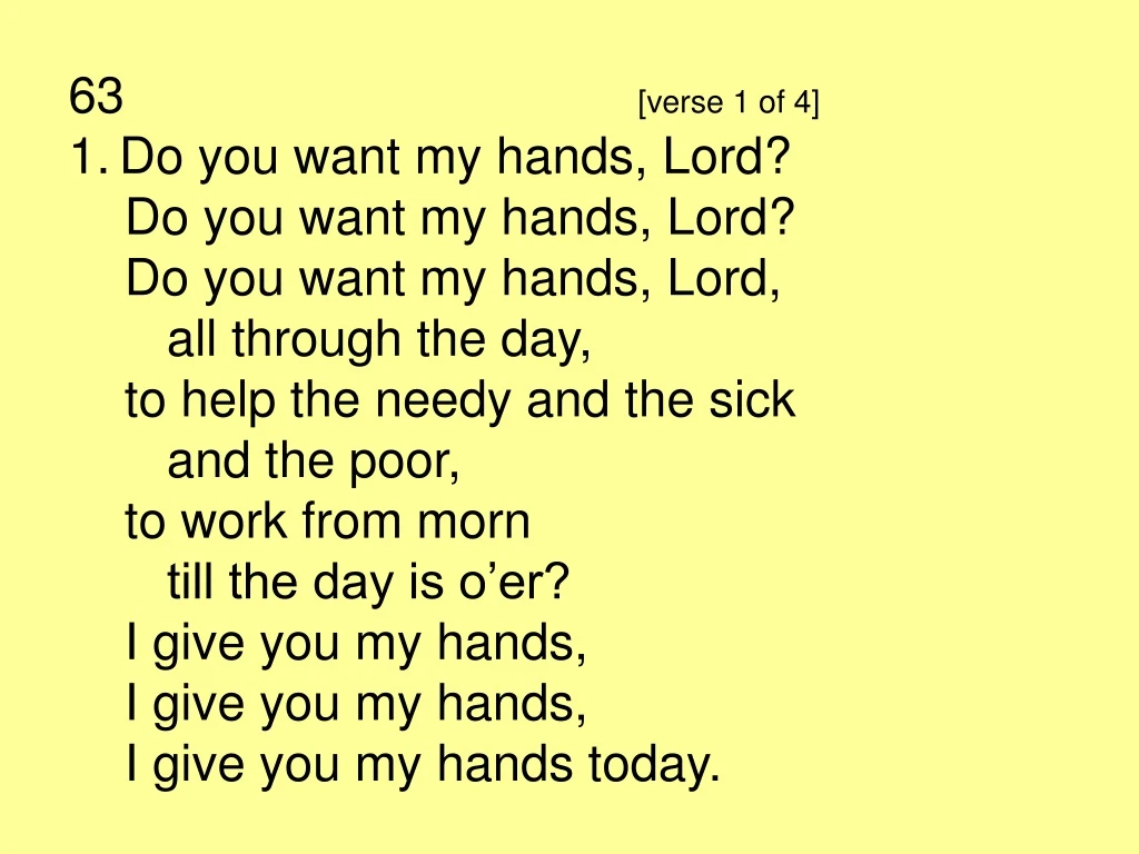63 verse 1 of 4 1 do you want my hands lord