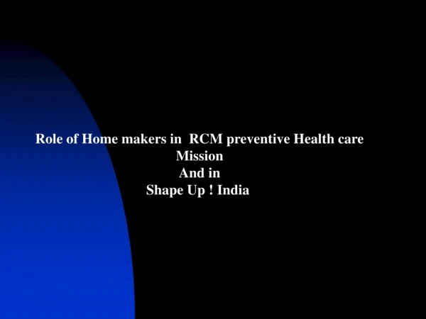 Role of Home makers in RCM preventive Health care Mission And in Shape Up ! India