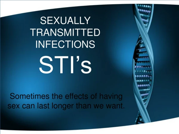SEXUALLY TRANSMITTED INFECTIONS STI’s
