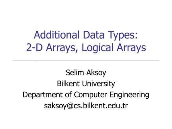 Additional Data Types: 2-D Arrays, Logical Arrays
